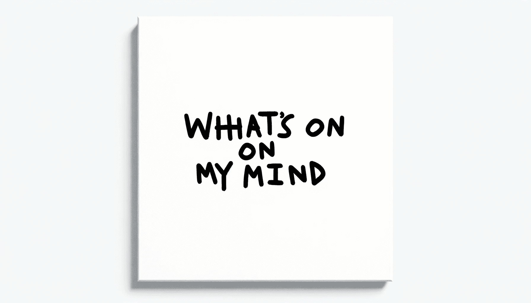 Whats on my mind?